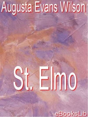 St. Elmo【電子書籍】[ Augusta Evans Wilson