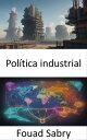 Pol?tica industrial Dominar la pol?tica industrial, estrategias para la prosperidad y la innovaci?n