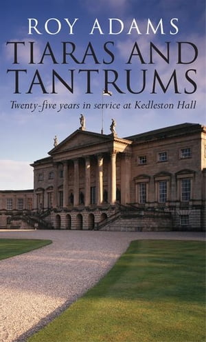 Tiaras and Tantrums: Twenty-five years in service at Kedleston Hall