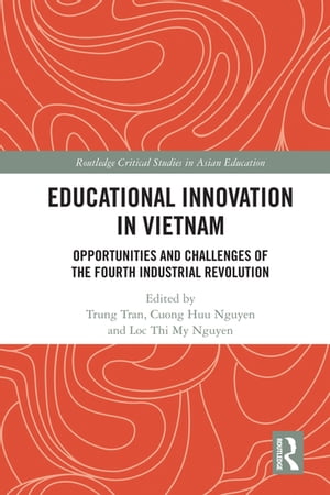 Educational Innovation in Vietnam Opportunities and Challenges of the Fourth Industrial Revolution【電子書籍】