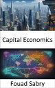 Capital Economics Demystifying the World of Capital Economics, Your Guide to Eco...