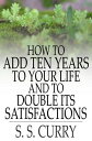 ŷKoboŻҽҥȥ㤨How to Add Ten Years to your Life and to Double Its SatisfactionsŻҽҡ[ S. S. Curry ]פβǤʤ561ߤˤʤޤ