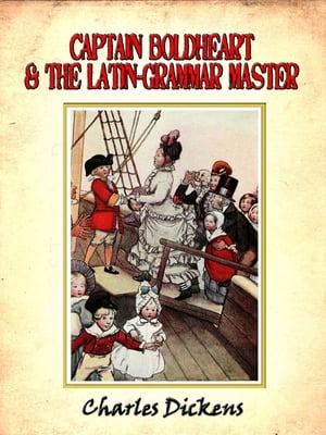 Captain Boldheart and the Latin-grammar master : a holiday romance from the pen of Lieut-Col. Robin Redforth aged 9 [Annotated]