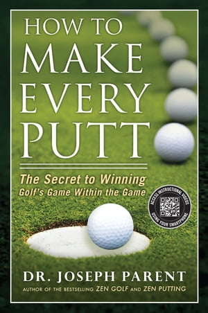 How to Make Every Putt The Secret to Winning Golf 039 s Game Within the Game【電子書籍】 Joseph Parent