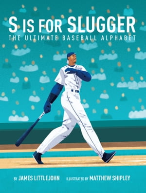 S is for Slugger