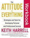 The Attitude Is Everything Workbook Strategies and Tools for Developing Personal and Professional Success【電子書籍】 Keith Harrell