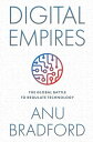 Digital Empires The Global Battle to Regulate Technology【電子書籍】 Anu Bradford