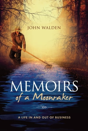 Memoirs of a Moonraker A life in and out of business【電子書籍】[ John Walden ]