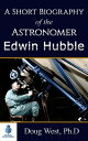 A Short Biography of the Astronomer Edwin Hubble