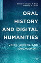 Oral History and Digital Humanities Voice, Access, and Engagement