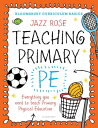 Bloomsbury Curriculum Basics: Teaching Primary PE Everything you need to teach Primary PE【電子書籍】 Mr Jazz Rose