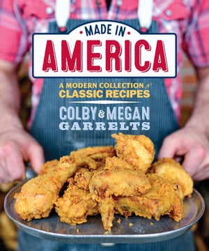 Made in America A Modern Collection of Classic Recipes【電子書籍】[ Colby Garrelts ]