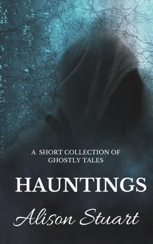 Hauntings A short collection of ghostly tales【