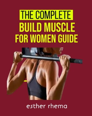 The Complete Build Muscle For Women Guide