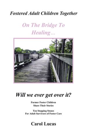 ŷKoboŻҽҥȥ㤨Fostered Adult Children Together On The Bridge To HealingWill we ever get over it? Former Foster Children Share Their Stories, Ten Stepping Stones For Adult Survivors of Foster CareŻҽҡ[ Carol Lucas ]פβǤʤ552ߤˤʤޤ