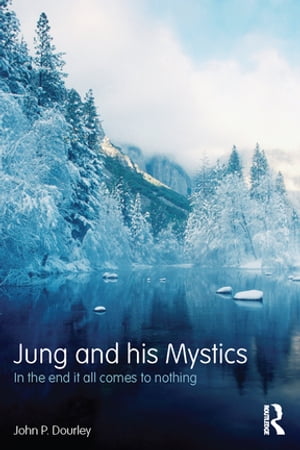 Jung and his Mystics In the end it all comes to nothingŻҽҡ[ John P. Dourley ]