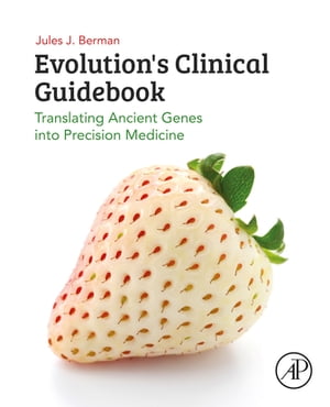 Evolution's Clinical Guidebook Translating Ancient Genes into Precision Medicine【電子書籍】[ Jules J. Berman ]