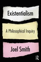 Existentialism: A Philosophical Inquiry【電子書籍】 Joel Smith