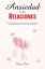 Ansiedad en las Relaciones: Elimina la Ansiedad de tu relaci?n, aprende a controlar los celos, pensamientos negativos y Mejora tu Vida SentimentalŻҽҡ[ Elena Diaz ]