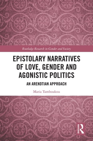 Epistolary Narratives of Love, Gender and Agonistic Politics An Arendtian Approach