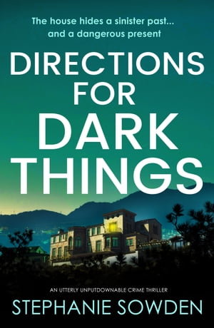 Directions for Dark Things An utterly unputdownable crime thriller【電子書籍】 Stephanie Sowden