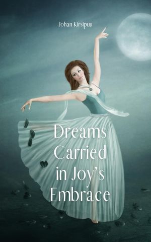 Dreams Carried in Joy's Embrace【電子書籍】[ Johan Kirsipuu ]