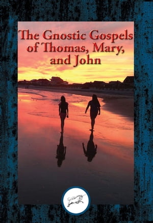 The Gnostic Gospels of Thomas, Mary, and John Wi