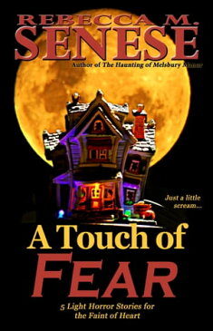 A Touch of Fear: 5 Light Horror Stories for the Faint of Heart【電子書籍】[ Rebecca M. Senese ]