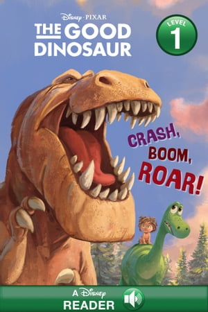 The Good Dinosaur: Crash, Boom, Roar A Disney Reader with Audio (Level 1)【電子書籍】 Disney Books