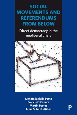 Social Movements and Referendums from Below Direct Democracy in the Neoliberal CrisisŻҽҡ[ O'Connor, Francis ]