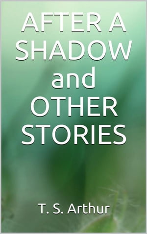洋書, FICTION & LITERATURE After a Shadow and other stories T. S. Arthur 