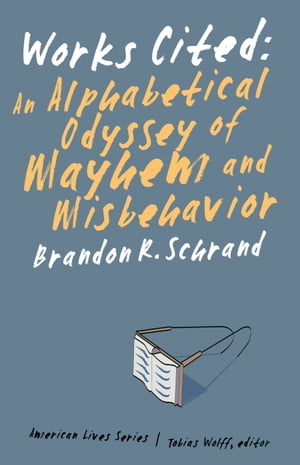 Works Cited An Alphabetical Odyssey of Mayhem and Misbehavior【電子書籍】 Brandon R. Schrand