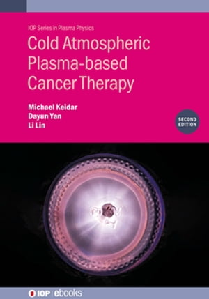 Cold Atmospheric Plasma-based Cancer Therapy (Second Edition)