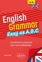 English Grammar. Easy as A.B.C L 039 essentiel de la grammaire dans l 039 ordre alphab tique A2-B1【電子書籍】 Fabienne Boulet