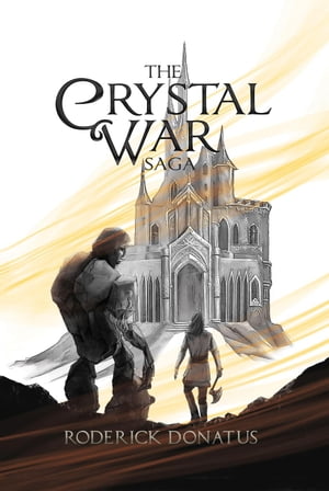 The Crystal War Saga【電子書籍】[ Roderick Donatus ]