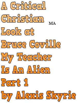 A Critical Christian Look at Bruce Coville My Teacher is an Alien Part 1