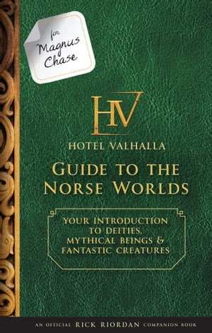 For Magnus Chase: Hotel Valhalla Guide to the Norse Worlds Your Introduction to Deities, Mythical Beings, & Fantastic Creatures【電子書籍】[ Rick Riordan ]