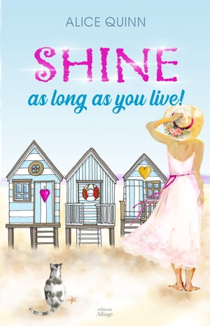 SHINE, AS LONG AS YOU LIVE?! a feel-good novel, an amazing love story.【電子書籍】[ ALICE QUINN ]