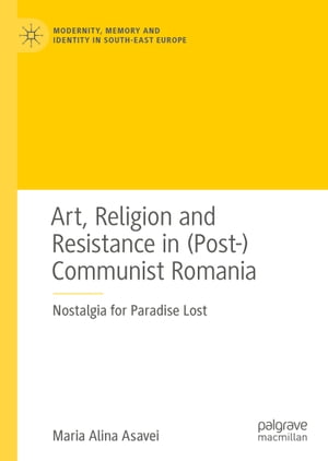 Art, Religion and Resistance in (Post-)Communist Romania