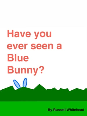 Have you ever seen a Blue Bunny 【電子書籍】 Russell Whitehead