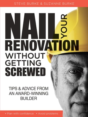 Nail Your Renovation Without Getting Screwed Tips & Advice from an Award-Winning Builder【電子書..