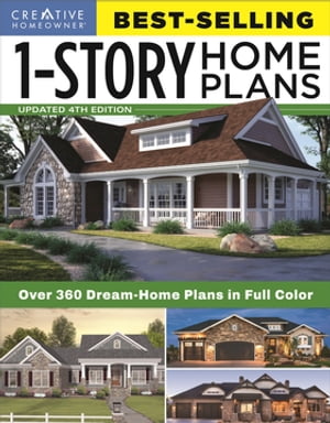 Best-Selling 1-Story Home Plans, Updated 4th Edition Over 360 Dream-Home Plans in Full Color【電子書籍】 Editors of Creative Homeowner