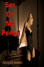 Sex On My Period【電子書籍】[ Abigail Aaker ]