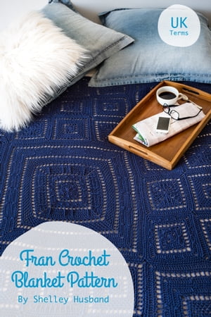 FRAN Crochet Blanket Pattern UK Version【電子書籍】 Shelley Husband