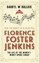 Florence Foster Jenkins The Life of the World's Worst Opera Singer【電子書籍】[ Darryl...