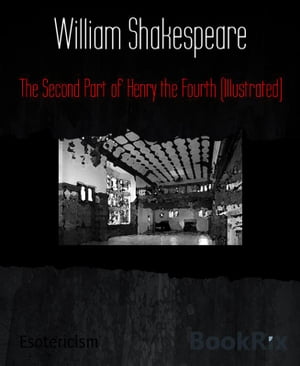 The Second Part of Henry the Fourth (Illustrated)