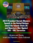 2014 President Barack Obama's Speech to the United Nations about the Islamic State (IS) and America's War Against ISIS / ISIL Terrorism, Ukraine and Russia, Israel and Palestine, Ebola Outbreak【電子書籍】[ Progressive Management ]