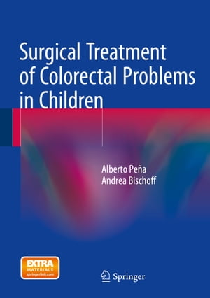 Surgical Treatment of Colorectal Problems in Children【電子書籍】[ Alberto Pe?a ]