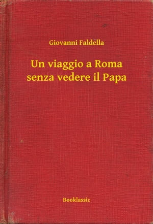 Un viaggio a Roma senza vedere il Papa【電子書籍】[ Giovanni Faldella ]