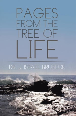 Pages from the Tree of Life【電子書籍】 Dr. J. Israel Brubeck